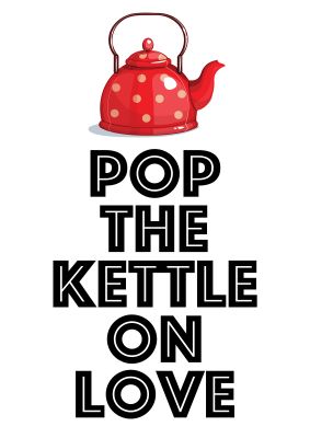 An unframed print of pop the kettle on love quote in typography in white and red accent colour