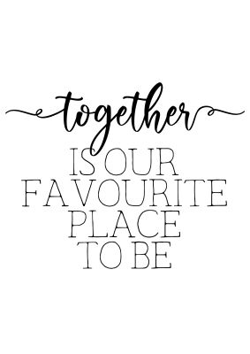 An unframed print of together is our favourite place to be in typography in white and black accent colour