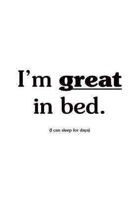 An unframed print of im great in bed funny slogans in typography in white and black accent colour