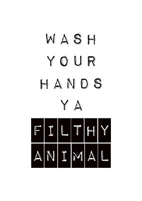 An unframed print of wash you hands funny slogans in typography in white and black accent colour