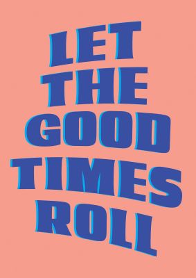 An unframed print of let the good times roll funny slogans in typography in pink and blue accent colour