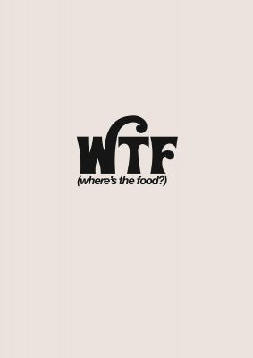 An unframed print of wtf food black funny slogans in typography in beige and black accent colour