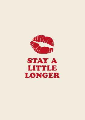 An unframed print of stay a little longer typographic funny slogans in typography in beige and red accent colour