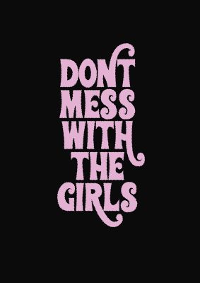 An unframed print of dont mess with the girls quote in typography in pink and pink accent colour