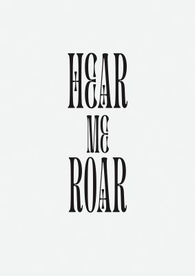 An unframed print of hear me roar quote in typography in white and black accent colour