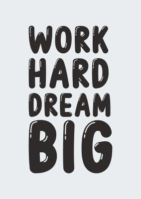 An unframed print of work hard dream big bubble quote in typography in grey and black accent colour