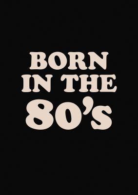 An unframed print of born in the 80's graphical in typography in black and white accent colour