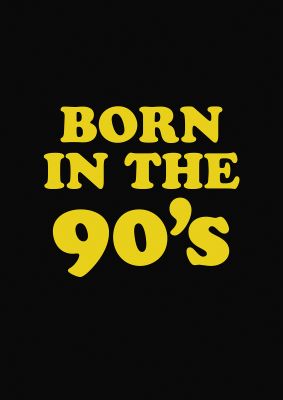 An unframed print of born in the 90's graphical in typography in black and yellow accent colour