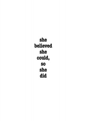 An unframed print of she believed she could so she did inspirational quote in typography in white and black accent colour
