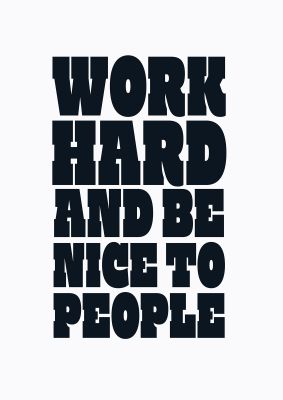 An unframed print of work hard and be nice to people quote in typography in white and black accent colour